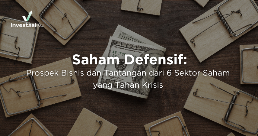 Saham Defensif: Prospek Bisnis dan Tantangan dari 6 Sektor Saham yang Tahan Krisis  
